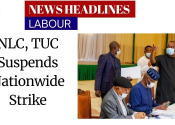 News Headlines: Labour suspends planned strike as FG reverses electricity tariff hike… more on top stories making the rounds today.